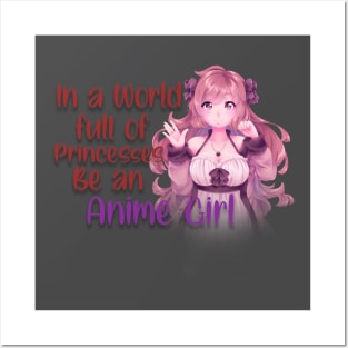 IN A WORLD FULL OF PRINCESSES BE AN ANIME GIRL Posters and Art